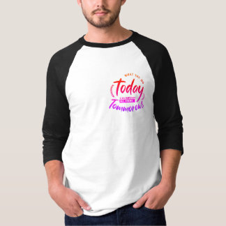Was Sie heute tun T-Shirt