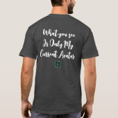 Was Sie sehen ist nur mein aktueller Avatar T-Shirt (Rückseite)