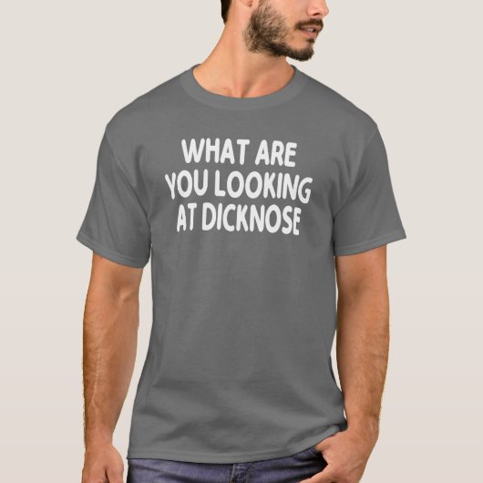 Was siehst du an, Dicknose Geschenk T-Shirt (Vorderseite)