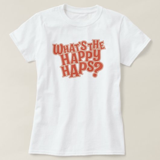 Was sind die Happy Haps? Funny Zitat T-Shirt (Design vorne)