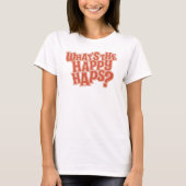 Was sind die Happy Haps? Funny Zitat T-Shirt (Vorderseite)
