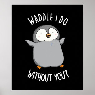 Was soll ich ohne dich tun Lustiger Pinguin Wortsp Poster