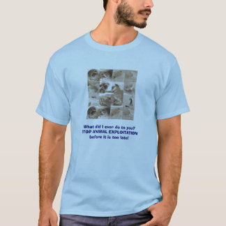 Was tat ich überhaupt Sie an? STOPPEN SIE TIER T-Shirt