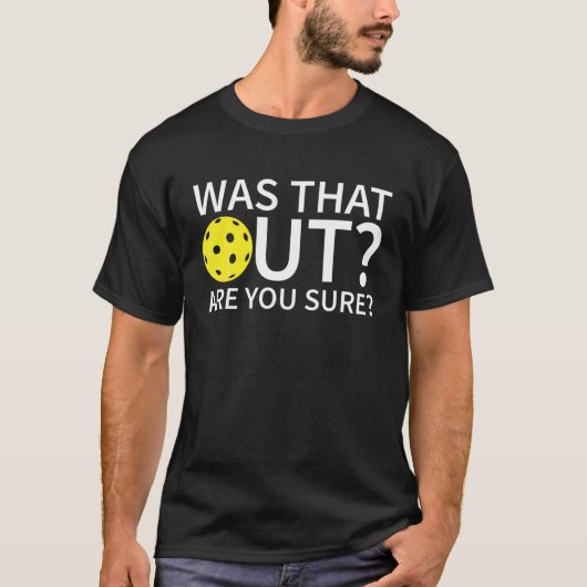 Was that Out Are You Sure - Funny Pickleball Phras T-Shirt (Vorderseite)
