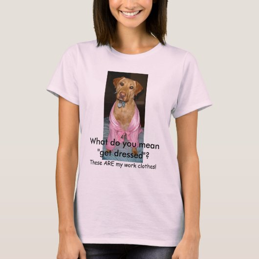 Was tun Sie gemein "erhalten angekleidet"? T-Shirt (Vorderseite)