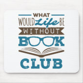 Was wäre das Leben ohne Buchklub? Mousepad (Vorne)