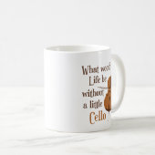 Was wäre das Leben ohne ein kleines Cello? Kaffeetasse (VorderseiteRechts)