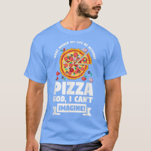 Was wäre mein Leben ohne Pizza Pizzas Pizzama T-Shirt
