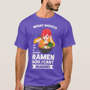 Was wäre mein Leben ohne Ramen Ramen Japanisch T-Shirt