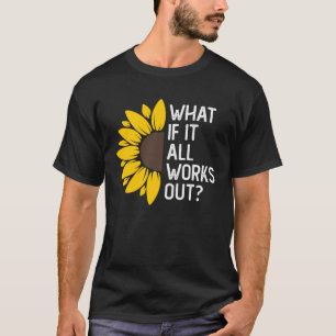 Was wäre, wenn alles ein BlumenzZitat ergibt? T-Shirt
