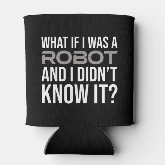 Was wäre, wenn ich ein Roboter wäre und ich es nic Dosenkühler (Rückseite)