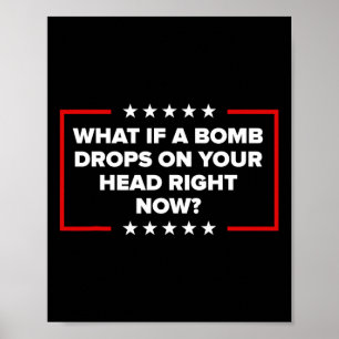 Was wäre, wenn jetzt eine Bombe auf deinen Kopf fä Poster