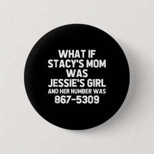 Was wäre, wenn Stacys Mutter Jessies Mädchen wäre. Button