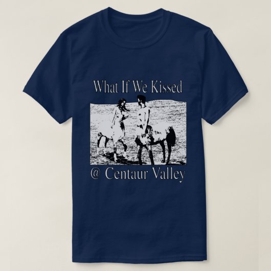Was wäre, wenn wir uns im Centaur Valley unglaubli T-Shirt (Design vorne)