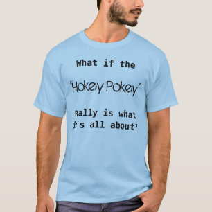 Was, wenn der hokey Pokey wirklich was seine alle T-Shirt