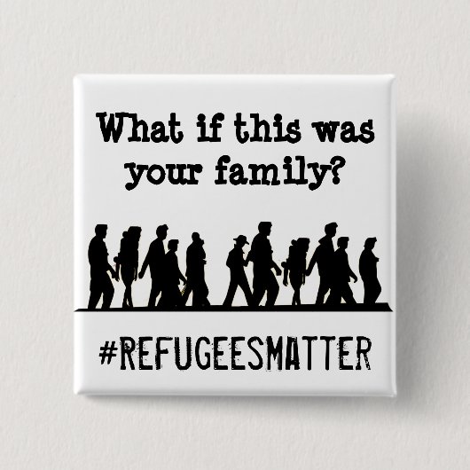 Was, wenn dieses Ihre Familie war? #Refugees Button (Vorderseite)