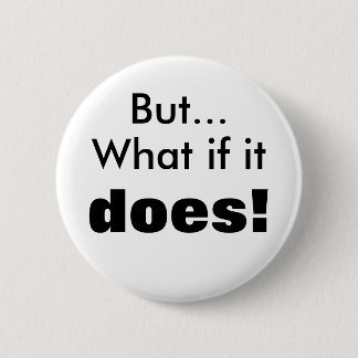 Was, wenn es tut! button