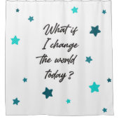 Was, wenn ich die Welt heute verändern würde? Duschvorhang (Vorderseite)