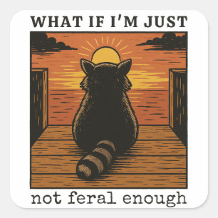 Was, wenn ich einfach nicht Feral genug bin - Funn Quadratischer Aufkleber