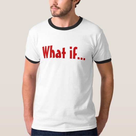 Was wenn… T-Shirt (Vorderseite)