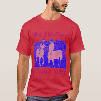 Was, wenn wir uns im Centaur Valley seltsam küsste T-Shirt