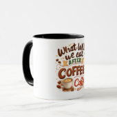 "Was werden wir nach dem Kaffee essen? Kaffee!" –  Tasse (Vorderseite Links)
