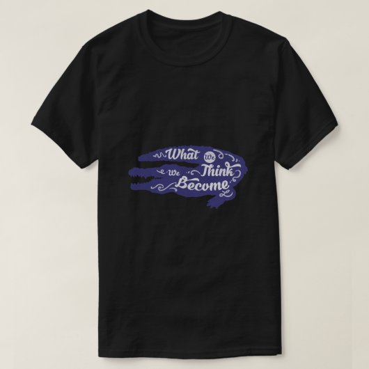 Was wir denken zu werden T-Shirt (Design vorne)