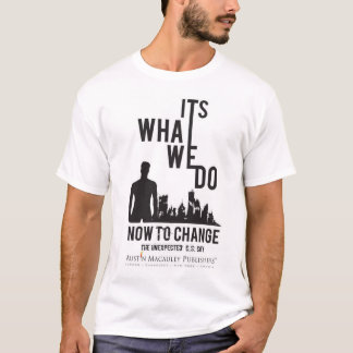 Was wir jetzt tun, um zu ändern - das Unerwartete T-Shirt