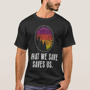 Was wir retten, rettet uns Liebt Naturreservat Nat T-Shirt