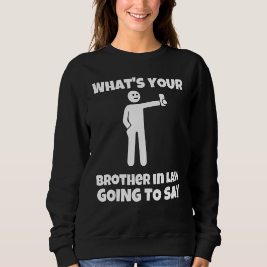 Was wird dein Schwager sagen sarkast Sweatshirt (Vorderseite)