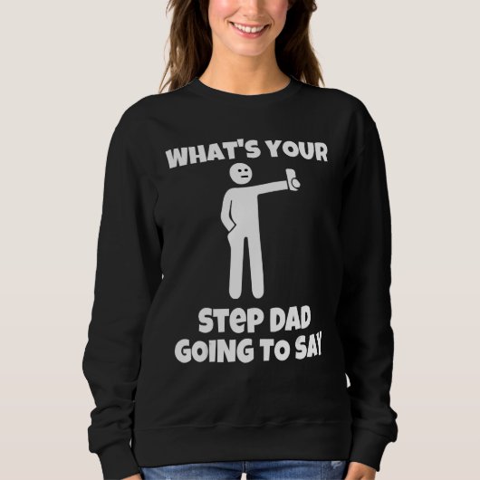 Was wird dein Stiefvater sagen   sarkastisch kam Sweatshirt (Vorderseite)