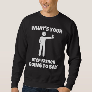 Was wird dein Stiefvater sarkastisch c sagen? Sweatshirt