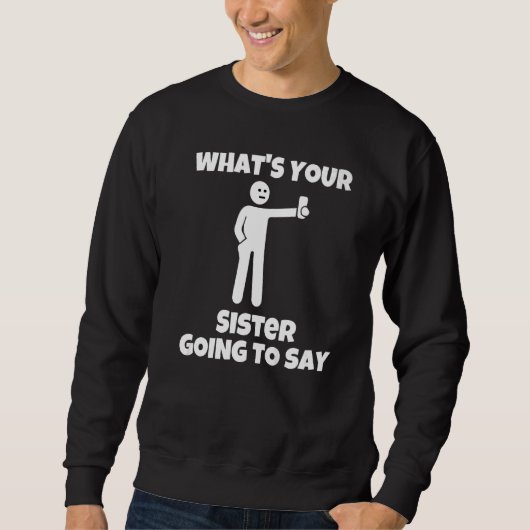 Was wird deine Schwester sagen sarkastische Kamer Sweatshirt (Vorderseite)