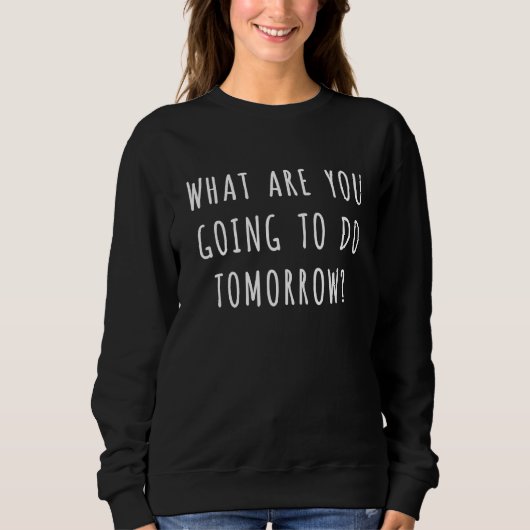 Was wirst du morgen 3 tun? sweatshirt (Vorderseite)