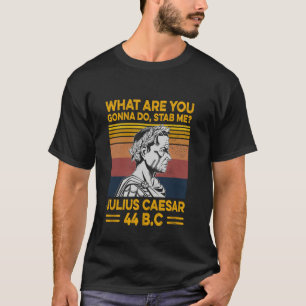 Was Wirst Du Tun Mich Erstechen Julius Cäsar 44 V T-Shirt