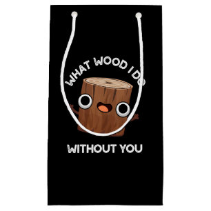 Was Wood ich ohne dich lustig Pun Dark BG Kleine Geschenktüte