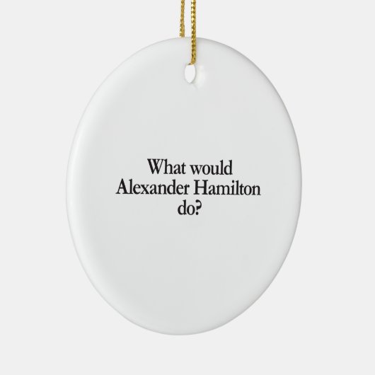 Was würde Alexander Hamilton tun? Keramik Ornament (Rechts)