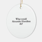 Was würde Alexander Hamilton tun? Keramik Ornament (Links)