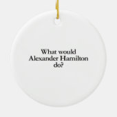 Was würde Alexander Hamilton tun? Keramik Ornament (Hinten)