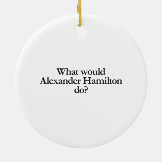 Was würde Alexander Hamilton tun? Keramik Ornament (Hinten)