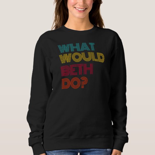 Was würde Beth tun? Sweatshirt (Vorderseite)