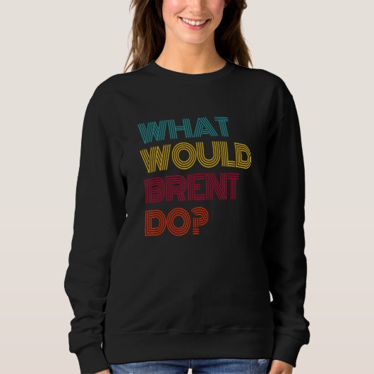 Was würde Brent tun? Ich liebe Brent Sweatshirt (Vorderseite)