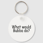 Was würde Bubba Redneck tun? Schlüsselanhänger (Vorderseite)