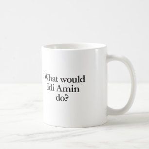 Was würde das idi-amin tun? kaffeetasse
