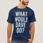 Was würde DAVE tun lustige Personalisierte Name Jo T-Shirt (Vorderseite)