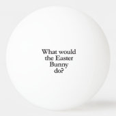 Was würde der Osterhase tun? Tischtennisball (Rückseite)