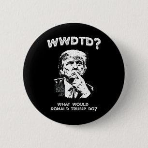 Was würde Donald Trump tun Wwdtd Lustiger Präsiden Button