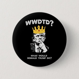 Was würde Donald Trump tun Wwdtd Lustiger Präsiden Button