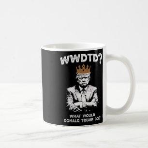 Was würde Donald Trump tun Wwdtd Lustiger Präsiden Kaffeetasse