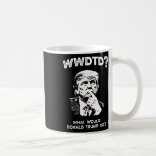 Was würde Donald Trump tun Wwdtd Lustiger Präsiden Kaffeetasse